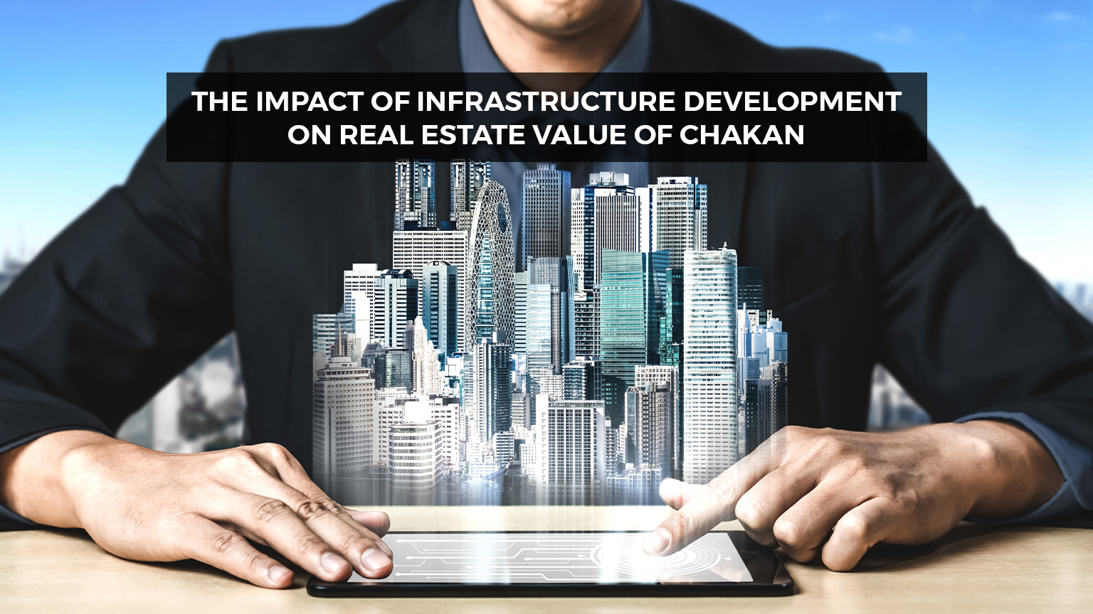 You are currently viewing The Impact of Infrastructure Development on the Real Estate Value of Chakan