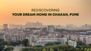 Read more about the article Rediscovering Your Dream Home in Chakan, Pune