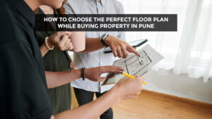 Read more about the article How to Choose the Perfect Floor Plan While Buying Property in Pune